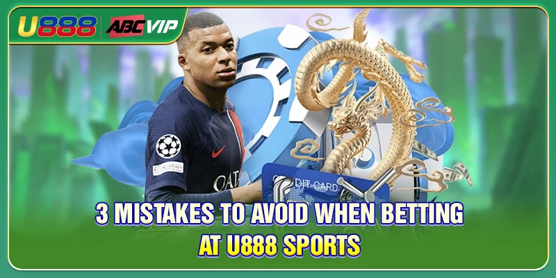 3 mistakes to avoid when betting at U888 Sports