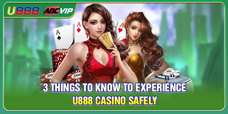 3 things to know to experience U888 Casino safely