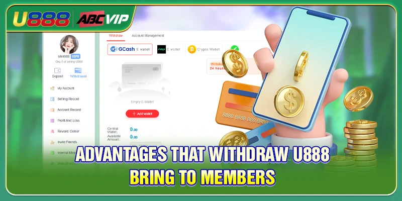 Advantages that withdraw U888 bring to members
