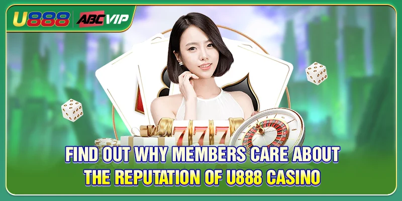 Find out why members care about the reputation of U888 Casino