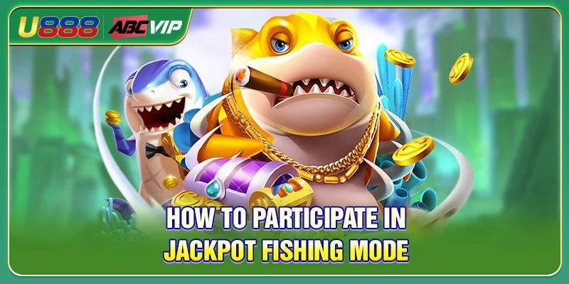 How to participate in Jackpot Fishing mode