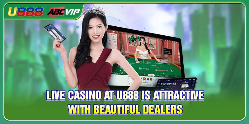 Live casino at U888 is attractive with beautiful dealers