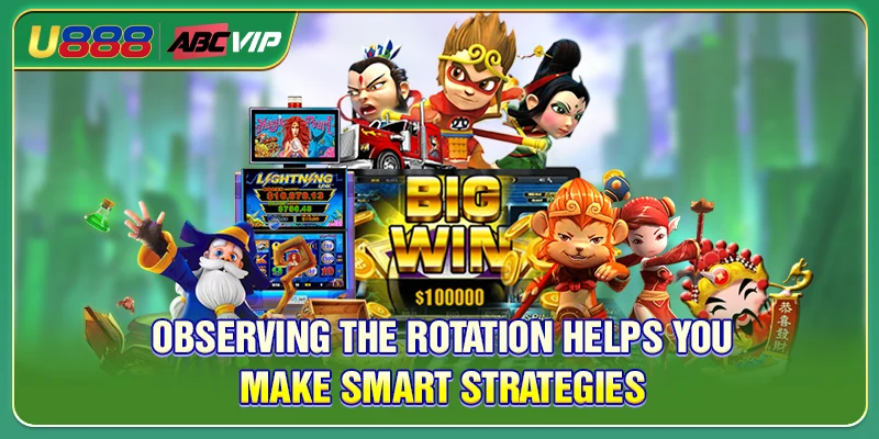 Observing the rotation helps you make smart strategies