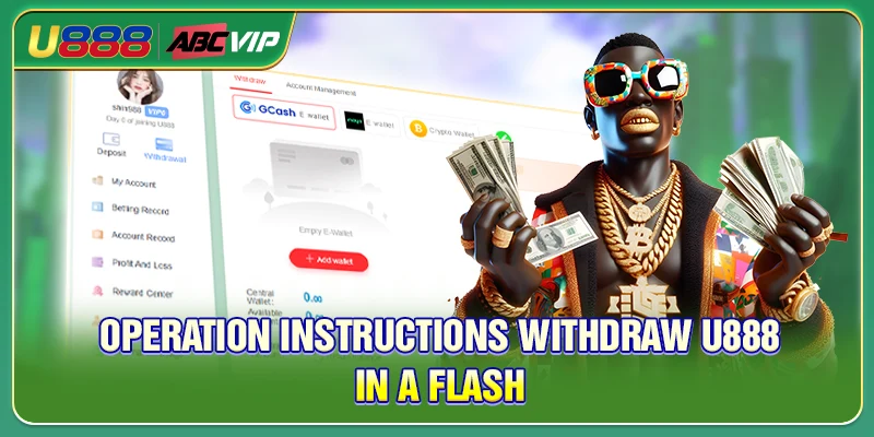 Operation instructions withdraw U888 in a flash
