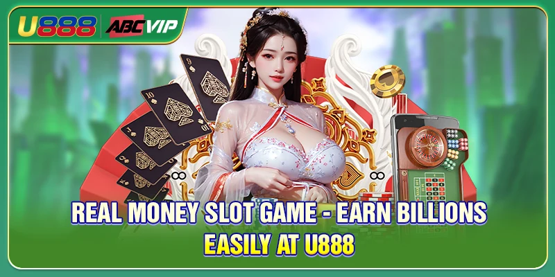 Real Money Slot Game - Earn Billions Easily At U888