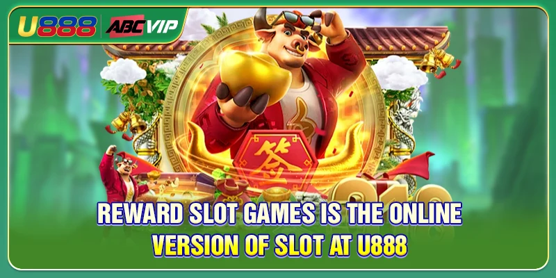 Reward Slot Games is the online version of Slot at U888