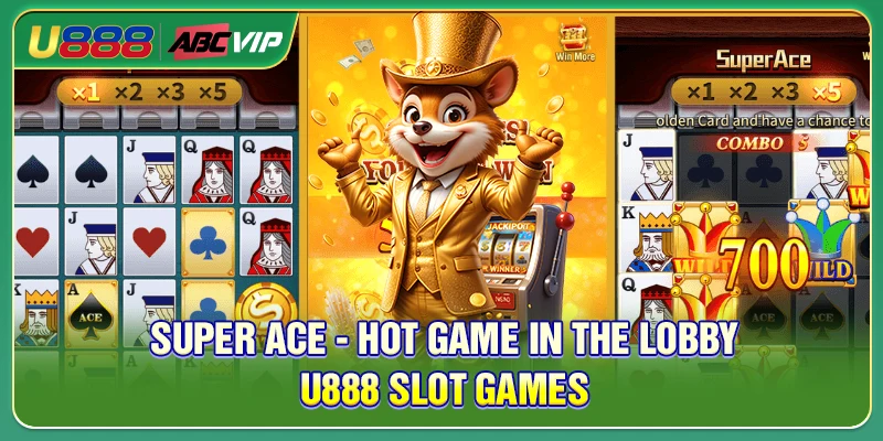 Super ACE - Hot game in the lobby U888 Slot Games