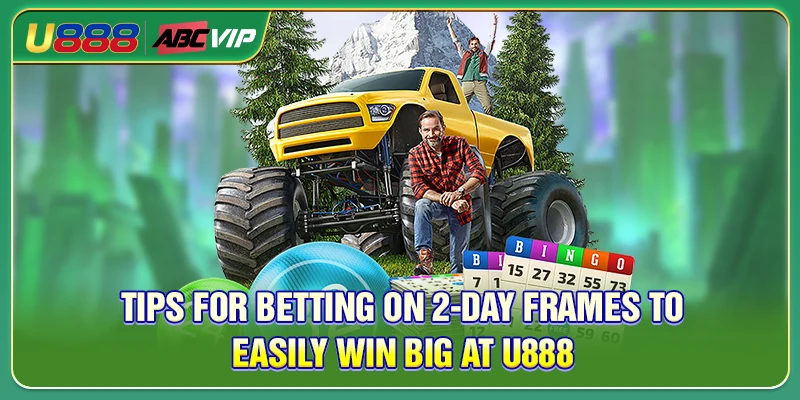 Tips for betting on 2-day frames to easily win big at U888