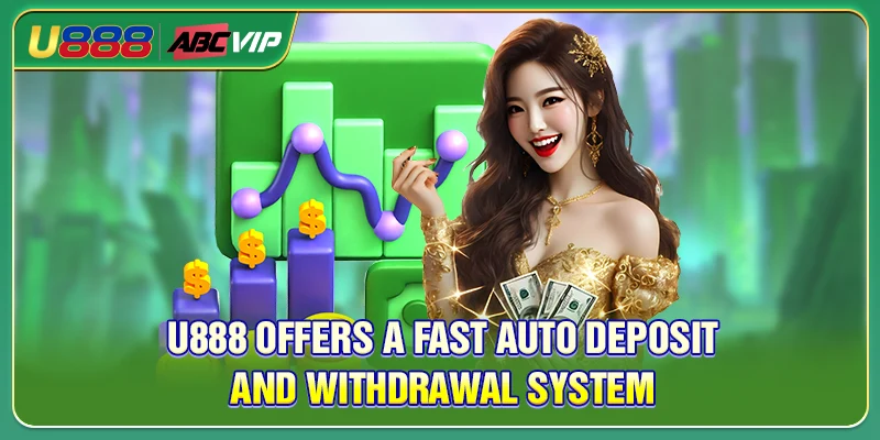 U888 offers a fast auto deposit and withdrawal system