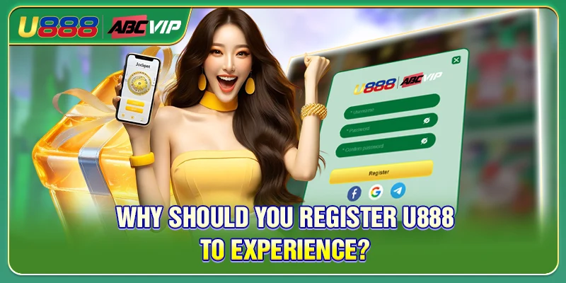 Why should you register U888 to experience?